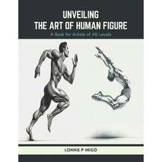 (영문도서) Unveiling the Art of Human Figure: A Book for Artists of All Levels Paperback, Independently Published, English, 9798883025371