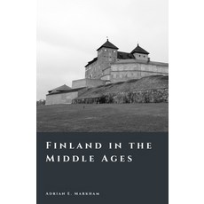 (영문도서)Finland in the Middle Ages: Crusades Frontiers and the Rise of a Nation Paperback, Independently Published, English, 9798275615869