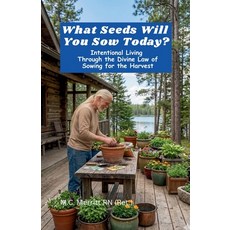 (영문도서)What Seeds Will You Sow Today?: Intentional Living Through the Divine Law of Sow... Paperback, Independently Published, English, 9798196800764