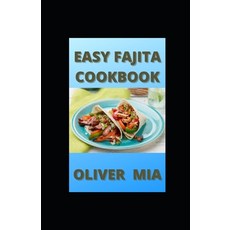 Easy Fajita Cookbook: Authentic Delicious Fajitas from Scratch Paperback, Independently Published, English, 9798717161749