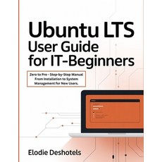 (영문도서)Ubuntu LTS User Guide for IT-Beginners: Zero to Pro - Step-by-Step Manual From I... Paperback, Independently Published, English, 9798243116589