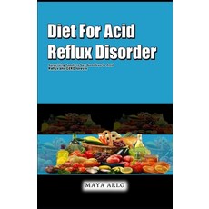 (영문도서) Diet For Acid Reflux Disorder: Surprising Foods to Say Goodbye to Acid Reflux and GERD forever Paperback, Independently Published, English, 9798392140848