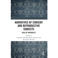 (영문도서)Narratives of Consent and Reproductive Subjects: Tales of Invisibility Hardcover, Routledge, English, 9781032202648