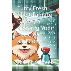 (영문도서) Furry Fresh: The Ultimate Guide to Keeping Your Pet Clean and Cozy Paperback, Independently Published, English, 9798851058363