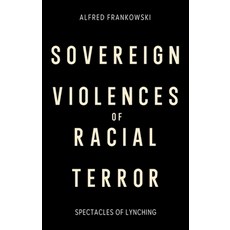 (영문도서)Sovereign Violences of Racial Terror: Spectacles of Lynching Hardcover, Edinburgh University Press, English, 9781399559430