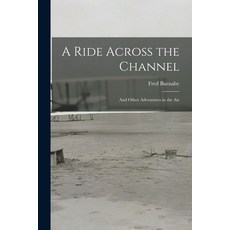 (영문도서) A Ride Across the Channel: And Other Adventures in the Air Paperback, Legare Street Press, English, 9781017154016