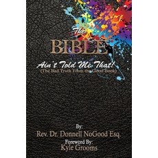 (영문도서) The Bible Ain't Told Me That!: (The Bad Truth From the Good Book.) Paperback, Createspace Independent Pub..., English, 9781729653067