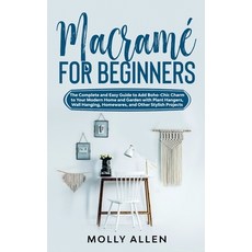 Macramé for Beginners: The Complete and Easy Guide to Add Boho-Chic Charm to Your Modern Home and Ga... Hardcover, Tonazzi Company Ltd, English, 9781801741064