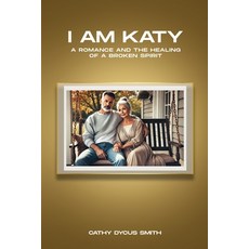 (영문도서) I am KATY: A Romance and the Healing of a Broken Spirit Paperback, Independently Published, English, 9798326989949