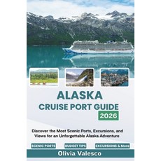 (영문도서)Alaska Cruise Port Guide 2026: Discover the Most Scenic Ports Excursions and V... Paperback, Independently Published, English, 9798195683573 Independently Published, English, 9798195683573