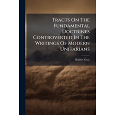 (英文圖書)Tracts On The Fundamental Doctrines Controverted In The Writings Of Modern Unita... 平裝版, Nabu Press, 英文