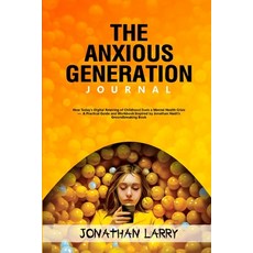 (영문도서)The Anxious Generation Journal: How Today's Digital Rewiring of Childhood Fuels... Paperback, Lulu.com, English, 9781300254058