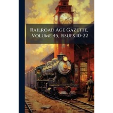 (영문도서)Railroad Age Gazette Volume 45 Issues 10-22 Paperback, Hutson Street Press, English, 9781024771961
