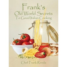 (영문도서) Frank's Old World Secrets To Good Italian Cooking Hardcover, Citiofbooks, Inc., English, 9798893913309