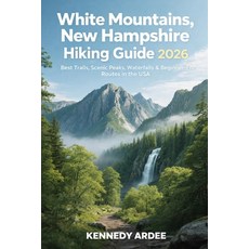 (영문도서)White Mountains New Hampshire Hiking Guide 2026: Best Trails Scenic Peaks Wat... Paperback, Independently Published, English, 9798243360241