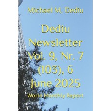(영문도서)Dediu Newsletter Vol. 9 Nr. 7 (103) 6 June 2025: World Monthly Report Paperback, Independently Published, English, 9798286141135