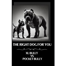 (영문도서) The right dog for you XL Bully vs Pocket Bully Paperback, Independently Published, English, 9798309205189