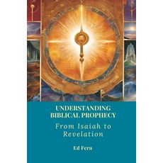 (영문도서) Understanding Biblical Prophecy: From Isaiah to Revelation Paperback, Independently Published, English, 9798303934795