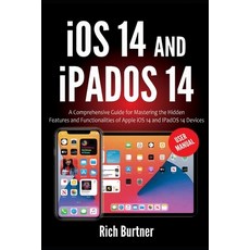 iOS 14 And iPadOS 14 User Manual: A Comprehensive Guide for Mastering the Hidden Features and Functi... Paperback, Independently Published, English, 9798693203518