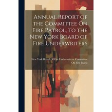 (영문도서) Annual Report of the Committee On Fire Patrol to the New York Board of Fire Underwriters Paperback, Legare Street Press, English, 9781021617637