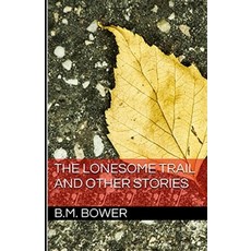The Lonesome Trail and Other Stories Illustrated Paperback, Independently Published, English, 9798736820139