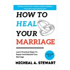 (영문도서) How to Heal your Marriage: Learn Practical Steps To Repair And Rebuild your Marriage Paperback, Independently Published, English, 9798373311007