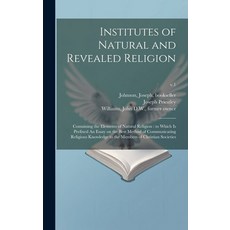 (영문도서) Institutes of Natural and Revealed Religion: Containing the Elements of Natural Religion: to ... Hardcover, Legare Street Press, English, 9781019561416
