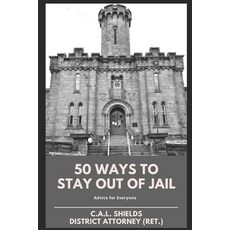 50 Ways to Stay Out of Jail: Advice for Everyone Paperback, Independently Published, English, 9798599315438