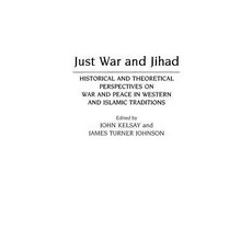Just War and Jihad: Historical and Theoretical Perspectives on War and Peace in Western and Islamic ... Hardcover, 9780313273476