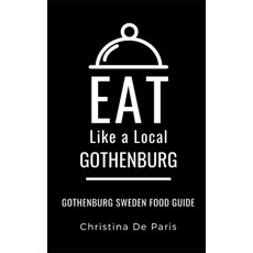 Eat Like a Local-Gothenburg: Gothenburg Sweden Food Guide Paperback, Independently Published
