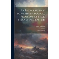 (영문도서) An Introduction to Methodological Problems of Field Studies in Disasters; a Special Report Hardcover, Legare Street Press, English, 9781019579060