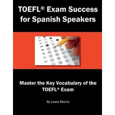 (영문도서)TOEFL Exam Success for Spanish Speakers: Master the Key Vocabulary of the TOEFL... Paperback, Independently Published, English, 9781717795755