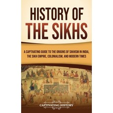 (영문도서) History of the Sikhs: A Captivating Guide to the Origins of Sikhism in India the Sikh Empire... Hardcover, Captivating History, English, 9798893580327