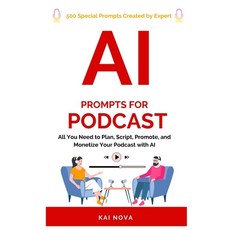 (영문도서)AI Prompts For Podcast: All You Need to Plan Script Promote and Monetize Your... Paperback, Independently Published, English, 9798277034002