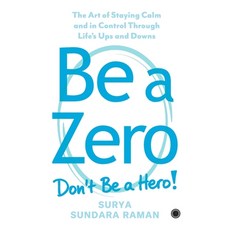 (영문도서)Be A Zero: The Art of Staying Calm and in Control Through Life's Ups and Downs Paperback, Jaico Publishing House, English, 9789347027086