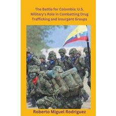 (영문도서) U.S. Military's Role Combatting Colombia's Drug Trafficking and Insurgencies Paperback, Roberto Miguel Rodriguez, English, 9798223257578
