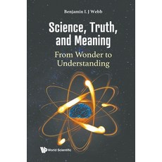 (영문도서) Science Truth and Meaning: From Wonder to Understanding Paperback, World Scientific Publishing...