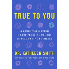(영문도서)True to You: A Therapist's Guide to Stop Pleasing Others and Start Being Yourself Paperback, St. Martin's Essentials, English, 9781250893031