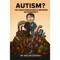 (영문도서)Autism? You Mean Generations of Improper Environment? Paperback, Independently Published, English, 9798269687407