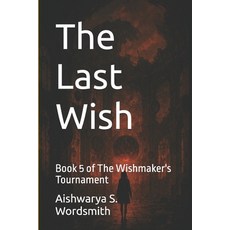 (영문도서)The Last Wish: Book 5 of The Wishmaker's Tournament Paperback, Independently Published, English, 9798269081380