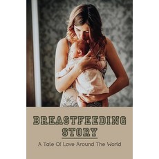 (영문도서) Breastfeeding Story: A Tale Of Love Around The World: Importance Of Breastfeeding Paperback, Independently Published, English, 9798504480695