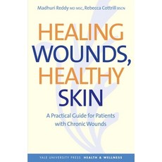 Healing Wounds Healthy Skin: A Practical Guide for Patients with Chronic Wounds Paperback, Yale University Press
