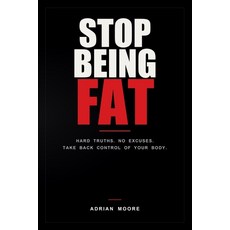 (英文圖書)Stop Being Fat: Hard Truths. No Excuses. Take Back Control of Your Body. 平裝版, Independently Published, 英文