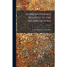 (영문도서)Correspondence Relative to the Affairs of Syria Hardcover, Hutson Street Press, English, 9781023969390