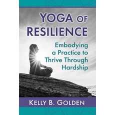 (영문도서) Yoga of Resilience: Embodying a Practice to Thrive Through Hardship Paperback, Toplight Books