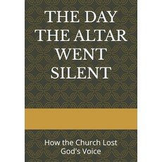 (영문도서)The Day the Altar Went Silent: How the Church Lost God's Voice Paperback, Independently Published, English, 9798244370355