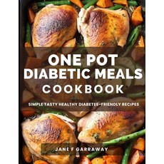 (영문도서) The One Pot Diabetic Meals Cookbook: Quick & Easy Flavorful Diabetes-Friendly Recipes Using C... Paperback, Independently Published, English, 9798876162014