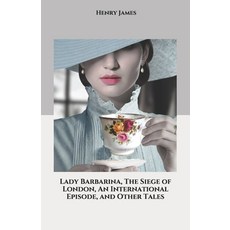 Lady Barbarina The Siege of London An International Episode and Other Tales Paperback, Independently Published