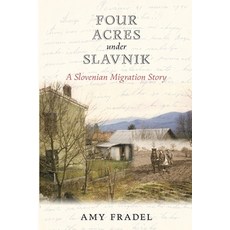 (영문도서) Four Acres under Slavnik: A Slovenian Migration Story Paperback, Head of Tide Press, English, 9798988753209