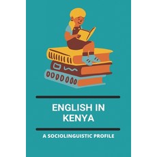 English In Kenya: A Sociolinguistic Profile: Functions Of English In Kenya Paperback, Independently Published, 9798740374574